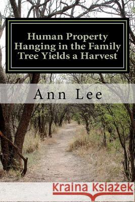 Human Property Hanging in the Family Tree Yields a Harvest Ann Lee 9781478195825 Createspace