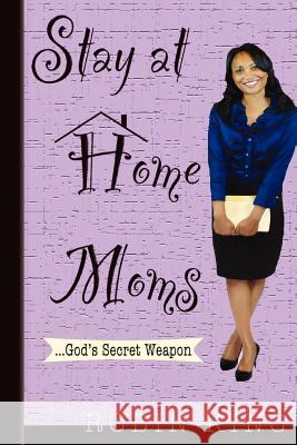 Stay at Home Moms: God's Secret Weapon Robin King 9781478195863 Createspace