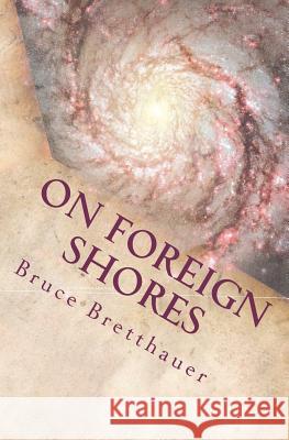 On Foreign Shores: Book 3 of the Families War Series Bruce H. Bretthauer 9781478195917 Createspace