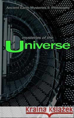 Mysteries of the Universe: Ancient Earth Mysteries II: Philosophy J. C. Vintner 9781478196495 Createspace