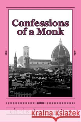 Confessions of a Monk Chris Lancaster 9781478196501 Createspace