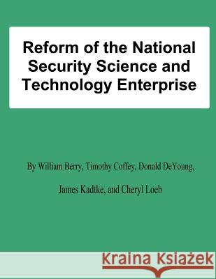 Reform of the National Security Science and Technology Enterprise William Berry Timothy Coffey Donald DeYoung 9781478198192 Createspace