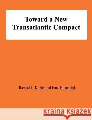 Toward a New Transatlantic Compact Richard L. Kugler Hans Binnendijk 9781478198772