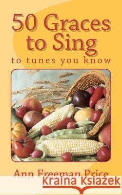 50 Graces to Sing: To Tunes You Know Ann Freeman Price 9781478200062 Createspace Independent Publishing Platform