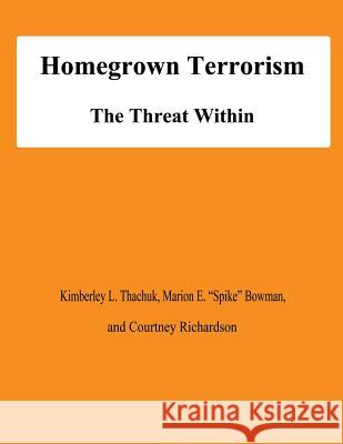 Homegrown Terrorism: The Treat Within Kimberley L. Thachuk Marion E. Bowman Courtney Richardson 9781478200260 Createspace