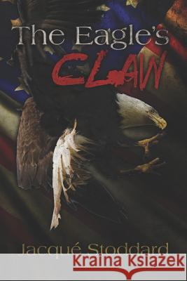 The Eagle's Claw Jacqu Stoddard 9781478200475 Createspace