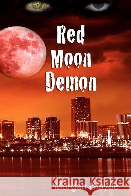 Red Moon Demon Morgan Blayde 9781478201298 Createspace Independent Publishing Platform