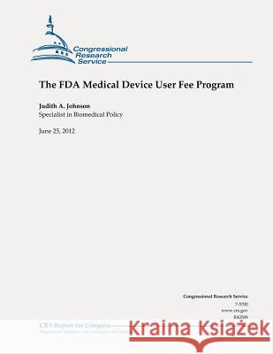 The FDA Medical Device User Fee Program Judith a. Johnson 9781478201458