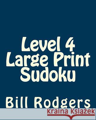 Level 4 Large Print Sudoku: 80 Easy to Read, Large Print Sudoku Puzzles Bill Rodgers 9781478203001 Createspace