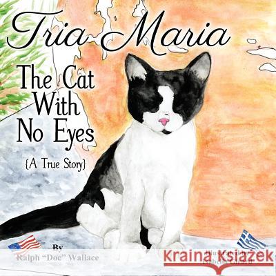 Tria Maria - The Cat With No Eyes: (A True Story) Girard, Isabella 9781478205234 Createspace