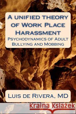 A unified theory of Work Place Harassment: Psychodynamics of Adult Bullying and Mobbing de Rivera, Luis 9781478205258
