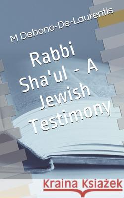 Rabbi Sha'ul - A Jewish Testimony M Debono-De-Laurentis 9781478208587 Createspace Independent Publishing Platform