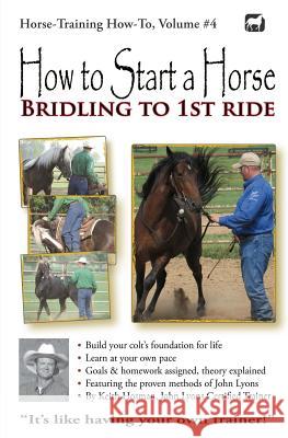 How to Start a Horse: Bridling to 1st Ride Keith Hosman 9781478208747 Createspace Independent Publishing Platform