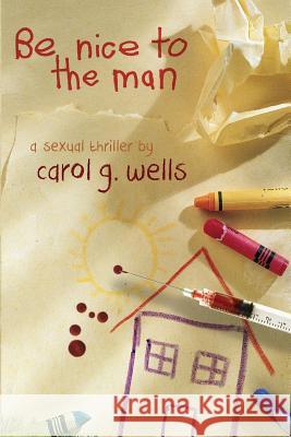 Be Nice To The Man Wells, Carol G. 9781478210467 Createspace