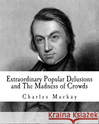 Extraordinary Popular Delusions and The Madness of Crowds MacKay, Charles 9781478211471