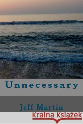 Unnecessary Jeff Martin Mike V Nick Sudtelgte 9781478212201 Createspace