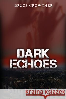 Dark Echoes Bruce Crowther 9781478213086 Createspace Independent Publishing Platform