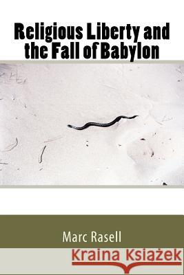 Religious Liberty and the Fall of Babylon Marc Rasell 9781478213369 Createspace