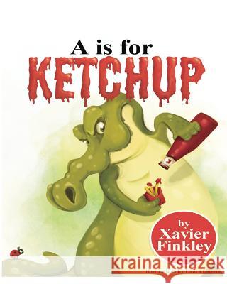 A is for Ketchup Xavier Finkley 9781478213635 Createspace