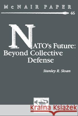 NATO's Future: Beyond Collective Defense Sloan, Stanley R. 9781478213697 Createspace