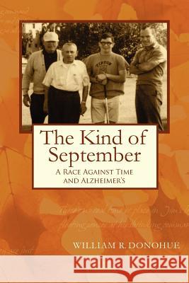 The Kind of September: A College Deans Race Against Time and Alzheimer's Dr William Donohue 9781478214045