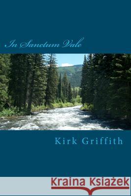 In Sanctum Vale: poems Griffith, Kirk 9781478214168 Createspace