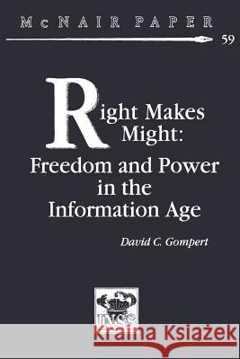 Right Makes Might: Freedom and Power in the Information Age David C. Gompert 9781478214304 Createspace