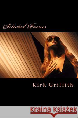 Selected Poems Kirk Griffith 9781478214496 Createspace