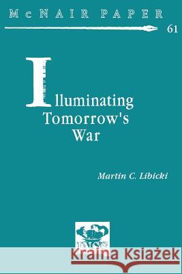 Illuminating Tomorrow's War Martin C. Libicki 9781478214526