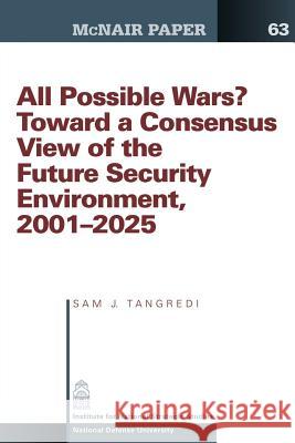 All Possible War? Toward a Consensus View of the Future Secuirty Environment 2001-2025 Sam J. Tangredi 9781478214670 Createspace
