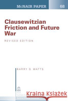 Clausewitzian Friction and Future War: Revised Edition Barry D. Watts 9781478215318 Createspace