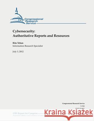 Cybersecurity: Authoritative Reports and Resources Rita Tehan 9781478217664 Createspace