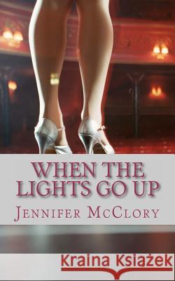 When the Lights Go Up Jennifer McClory 9781478217725 Createspace