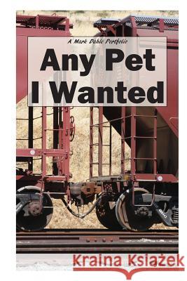 Any Pet I Wanted Mark Dahle Portfolio 9781478217893 Createspace