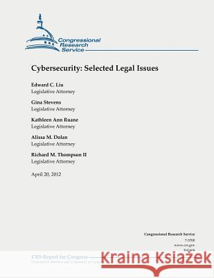 Cybersecurity: Selected Legal Issues Edward C. Liu Gina Stevens Kathleen Ann Ruane 9781478218043 Createspace