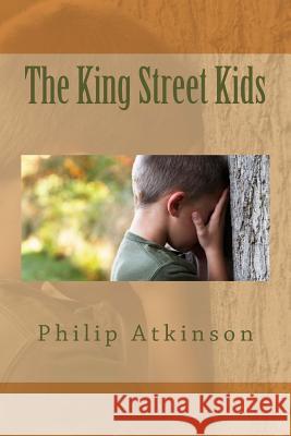 The King Street Kids Philip Atkinson 9781478218159 Createspace Independent Publishing Platform