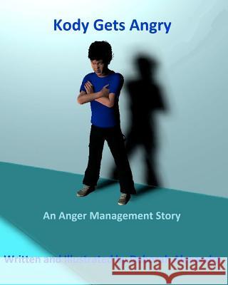Kody Gets Angry: An Anger Management Story Deborah Alexandra Deborah Alexandra 9781478218838 Createspace