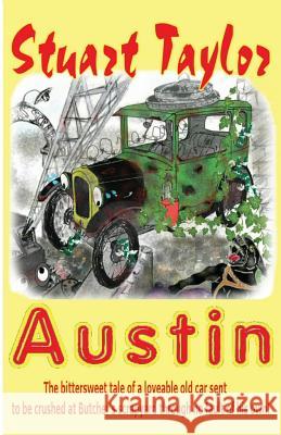 Austin: The bittersweet tale of a lovable old car sent to be crushed at Butcher's scrapyard through no fault of his own! Taylor, Stuart 9781478220008 Createspace