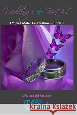 Weddings & Births: A Spirit Mate Celebration - Book 8 Ej Brock 9781478220435 Createspace Independent Publishing Platform