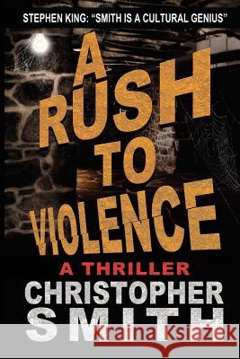 A Rush to Violence Christopher Smith 9781478220572