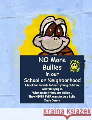No More Bullies in Our School or Neighborhood. Cindy Dennis 9781478221241