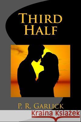 Third Half P. R. Garlick 9781478221722 Createspace