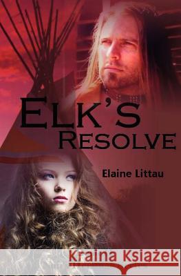 Elk's Resolve: Nan's Heritage Series Elaine Littau Jonna Feavel 9781478223849 Createspace Independent Publishing Platform