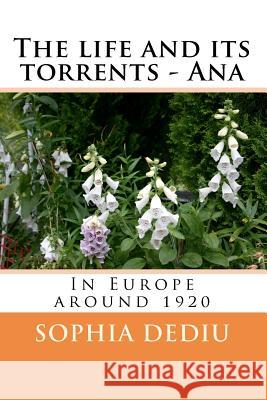 The life and its torrents - Ana. In Europe around 1920 Dediu, Sophia 9781478224501 Createspace