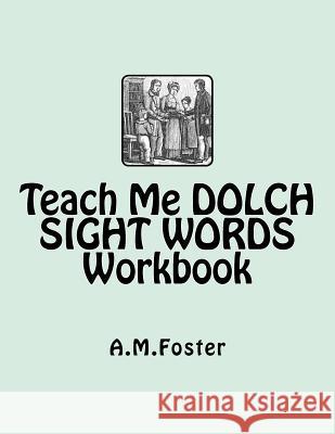 Teach Me DOLCH SIGHT WORDS Workbook Foster, A. M. 9781478224525 Createspace