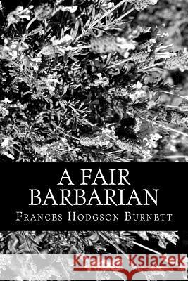 A Fair Barbarian Frances Hodgso 9781478225515 Createspace