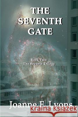 The Seventh Gate: The Seventh Trilogy Joanne F. Lyons 9781478227687 Createspace