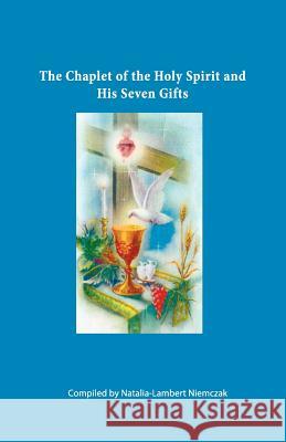 The Chaplet of the Holy Spirit and His Seven Gifts Natalia L. Niemczak 9781478227878 Createspace Independent Publishing Platform