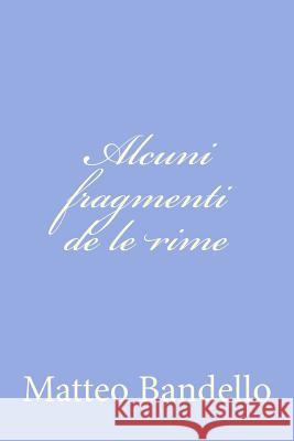 Alcuni fragmenti de le rime Bandello, Matteo 9781478228899
