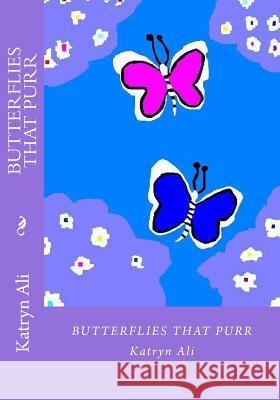 Butterflies That Purr Katryn Ali 9781478229162